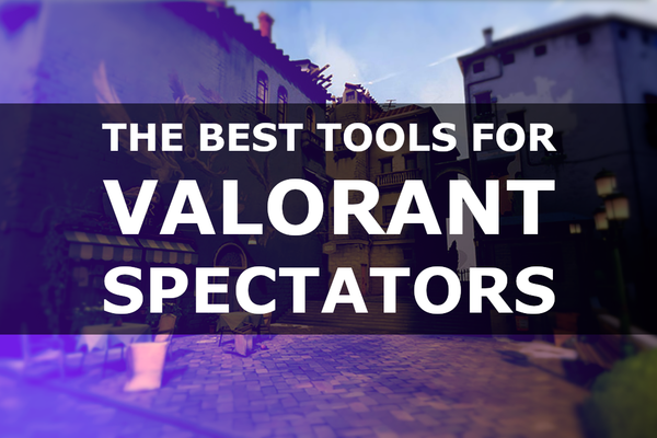 Best tools for Valorant spectating, observing and HUD management