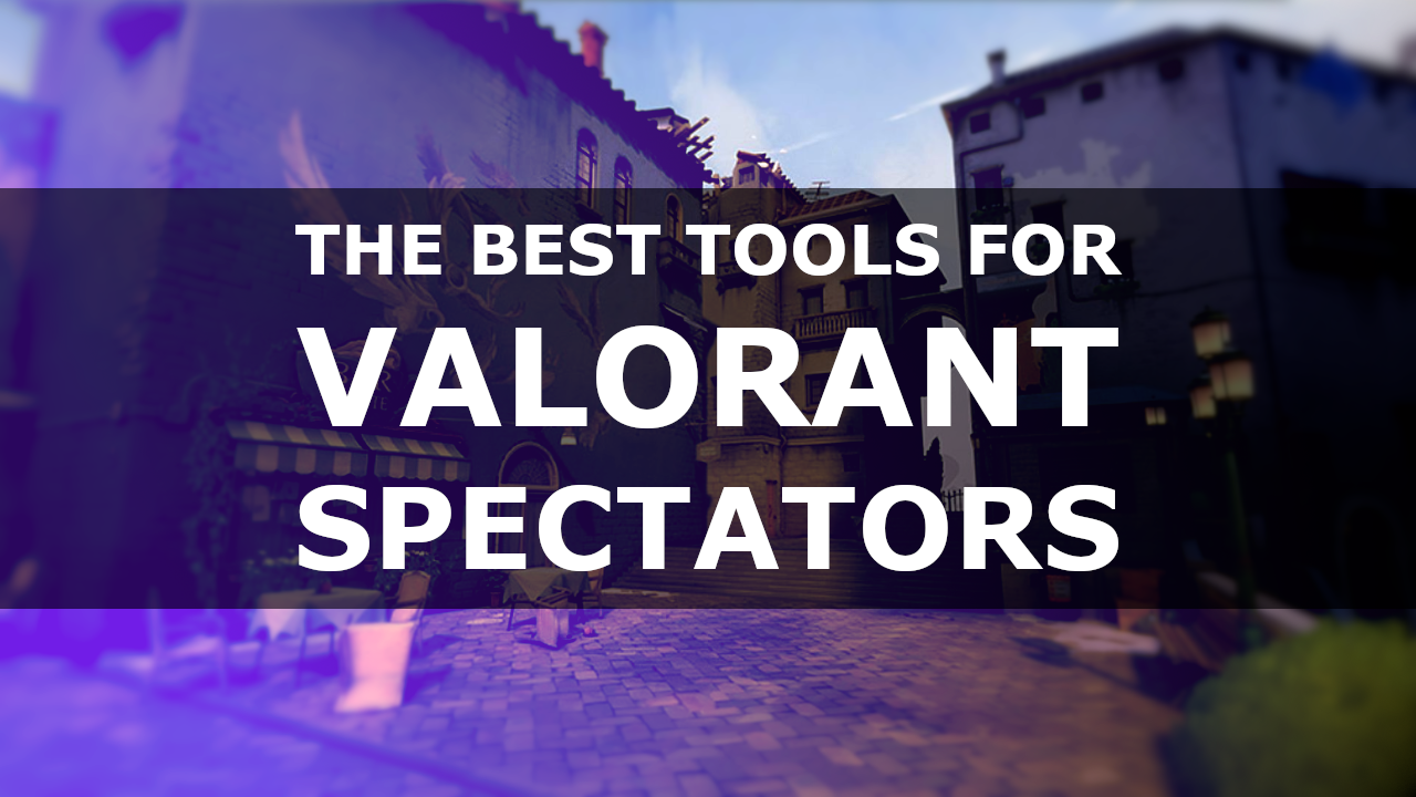 Best tools for Valorant spectating, observing and HUD management - LHM.gg