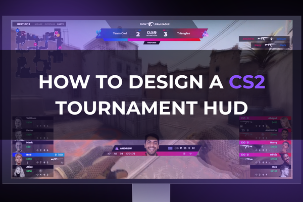 How to Design a CS2 Tournament HUD