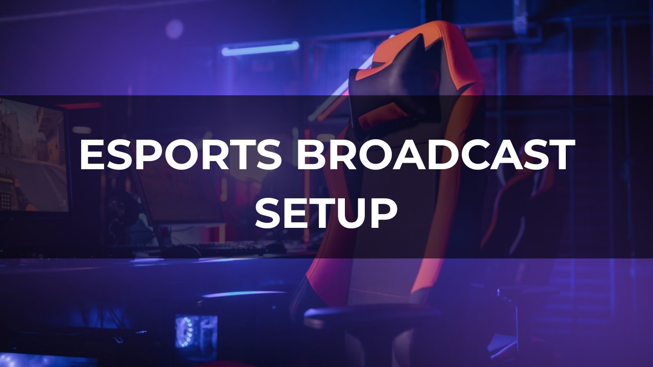 Esports Broadcast Setup