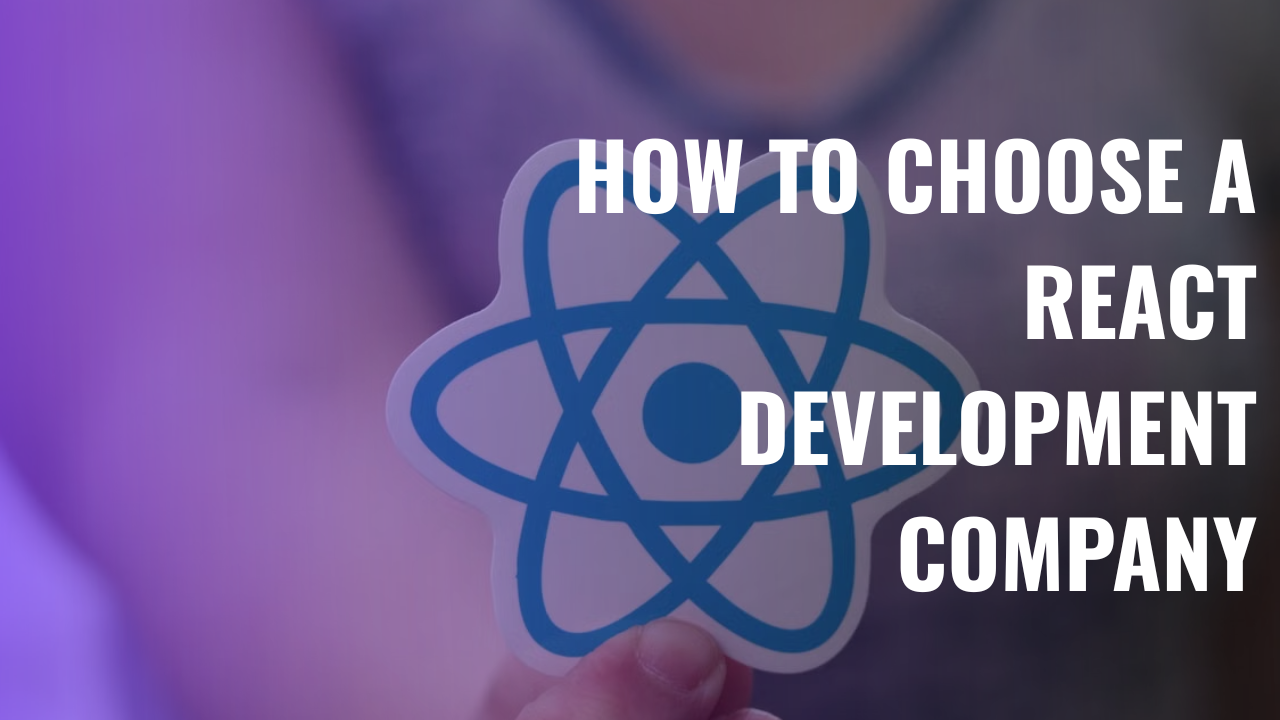 How to choose a React Development Company