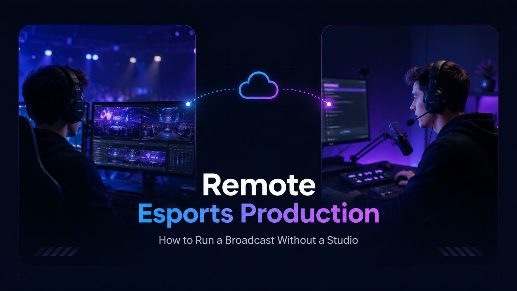 Remote Esports Production: Run Broadcasts Without a Studio - LHM.gg