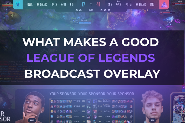 What Makes a Good League of Legends Broadcast Overlay?